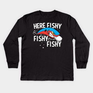 Here Fishy Fishy Fishy Funny Fishing Lure Kids Long Sleeve T-Shirt